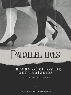 PARALLEL LIVES ... a way of enjoying our fantasies: philosophical essays