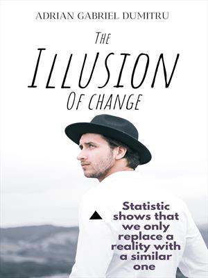 THE ILLUSION OF CHANGE: Statistic shows that we only replace a reality with a similar one