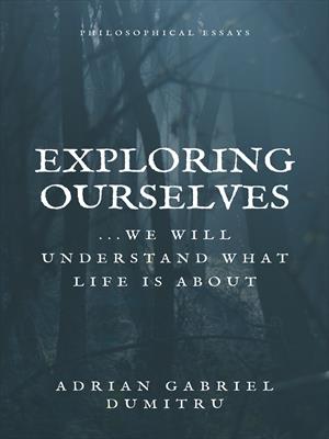 EXPLORING OURSELVES: ... we will understand what life is about